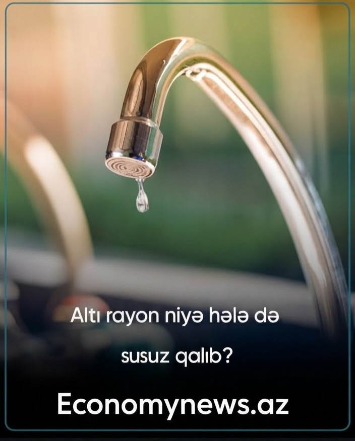 Altı rayon niyə hələ də susuz qalıb?