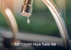 Altı rayon niyə hələ də susuz qalıb?